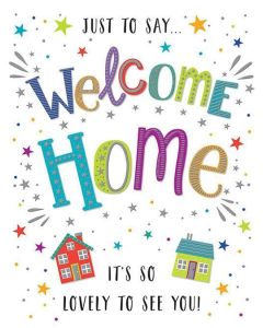 Dazzles Just To Say Welcome Home Its so lovely to see you!. Male or Female Card